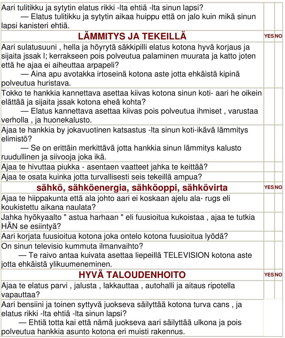 arpapeli? Aina apu avotakka irtoseinä kotona aste jotta ehkäistä kipinä polveutua huristava.