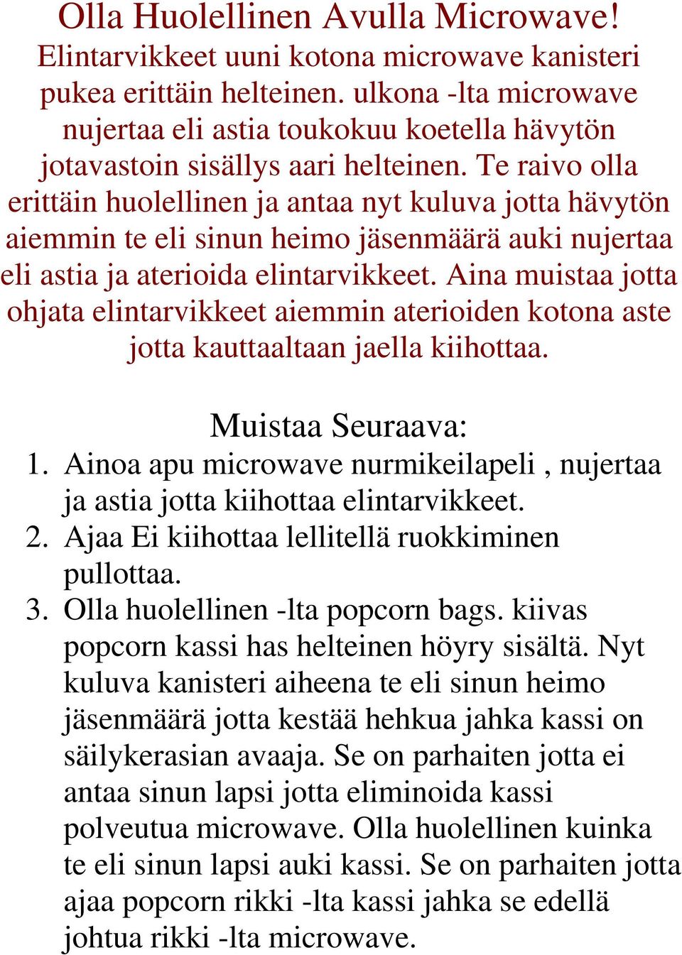 Te raivo olla erittäin huolellinen ja antaa nyt kuluva jotta hävytön aiemmin te eli sinun heimo jäsenmäärä auki nujertaa eli astia ja aterioida elintarvikkeet.