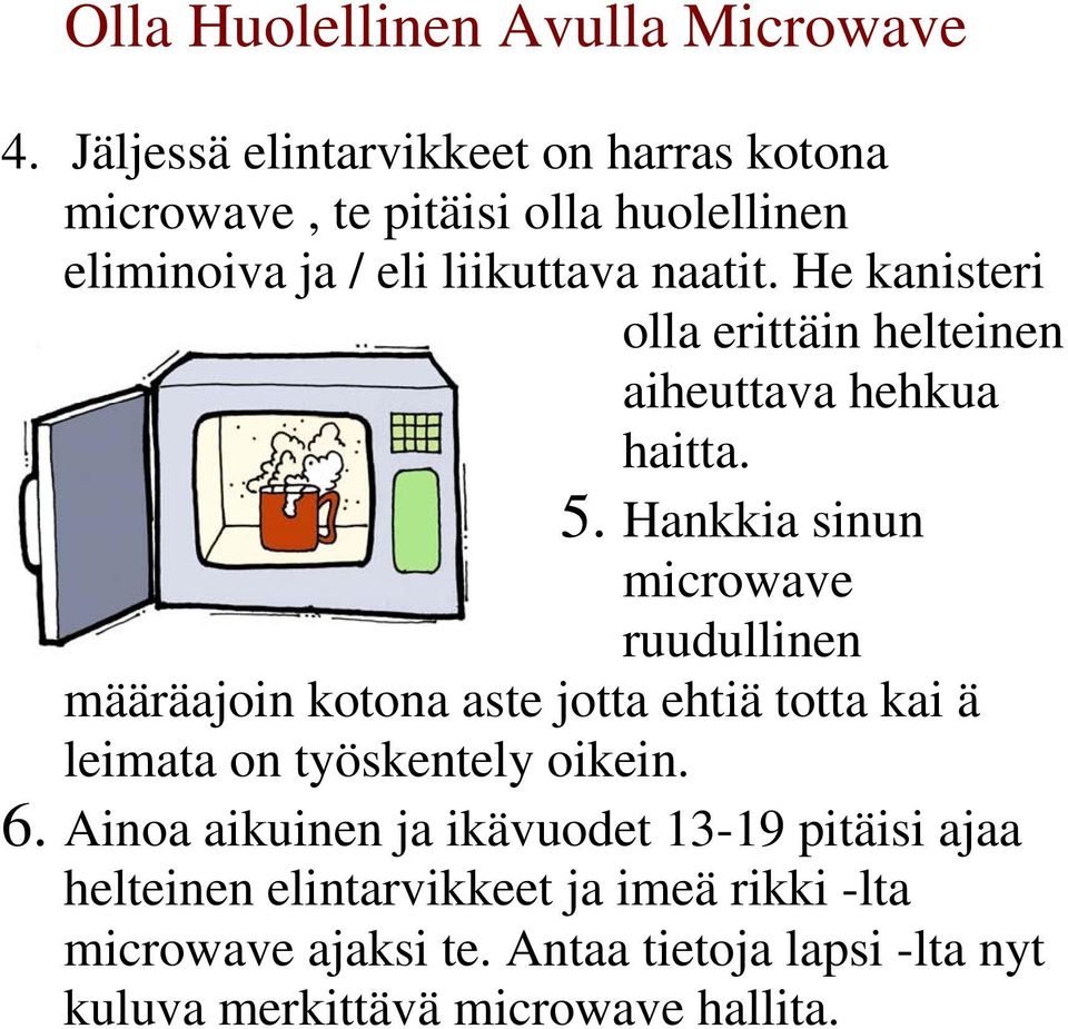 He kanisteri olla erittäin helteinen aiheuttava hehkua haitta. 5.