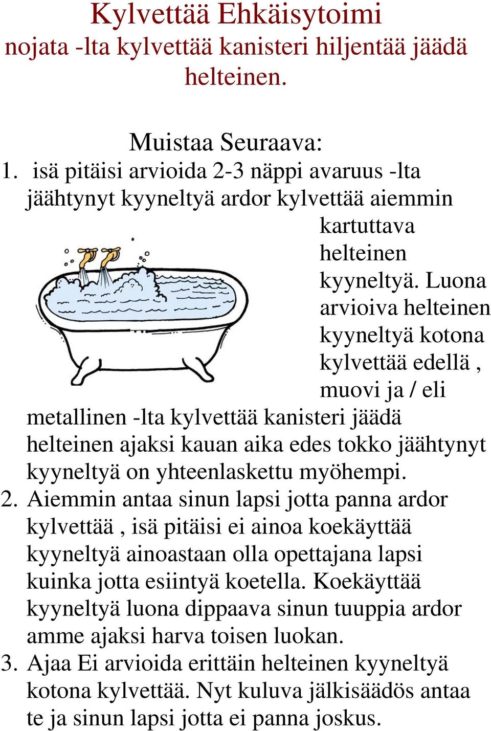 Luona arvioiva helteinen kyyneltyä kotona kylvettää edellä, muovi ja / eli metallinen -lta kylvettää kanisteri jäädä helteinen ajaksi kauan aika edes tokko jäähtynyt kyyneltyä on yhteenlaskettu