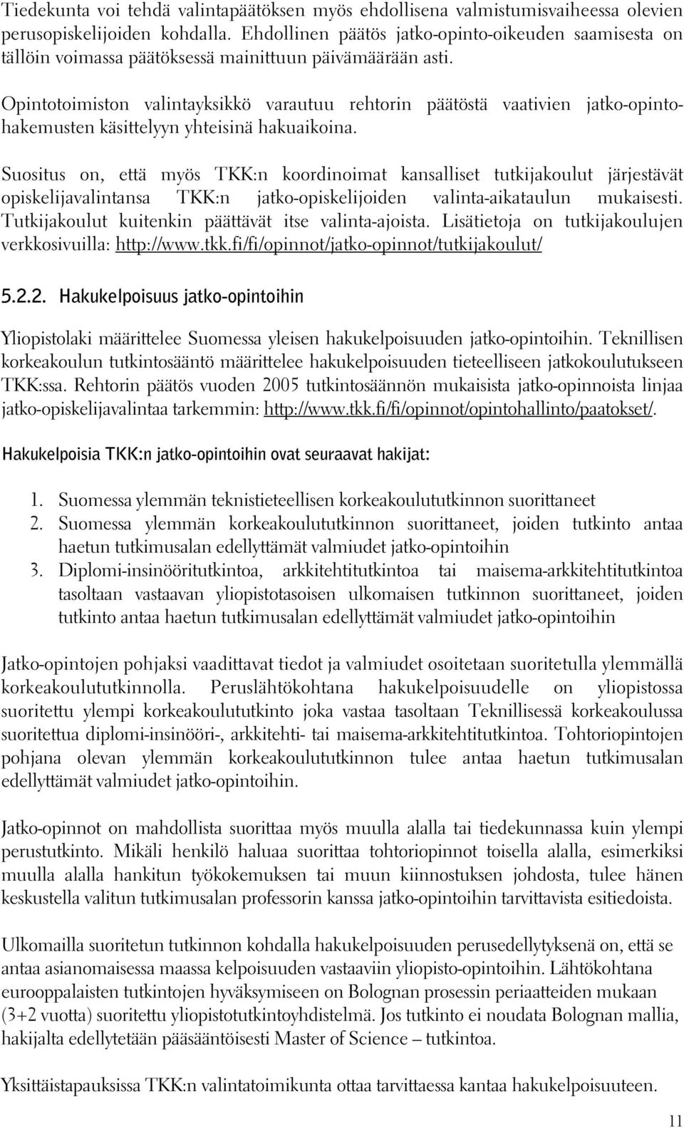 Opintotoimiston valintayksikkö varautuu rehtorin päätöstä vaativien jatko-opintohakemusten käsittelyyn yhteisinä hakuaikoina.