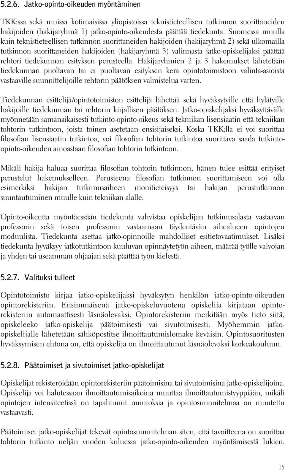 Suomessa muulla kuin teknistieteellisen tutkinnon suorittaneiden hakijoiden (hakijaryhmä 2) sekä ulkomailla tutkinnon suorittaneiden hakijoiden (hakijaryhmä 3) valinnasta jatko-opiskelijaksi päättää