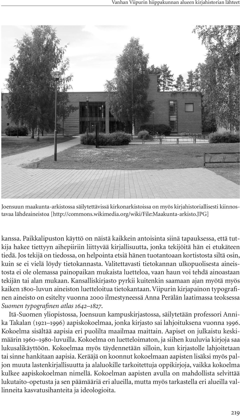 Paikkalipuston käyttö on näistä kaikkein antoisinta siinä tapauksessa, että tutkija hakee tiettyyn aihepiiriin liittyvää kirjallisuutta, jonka tekijöitä hän ei etukäteen tiedä.