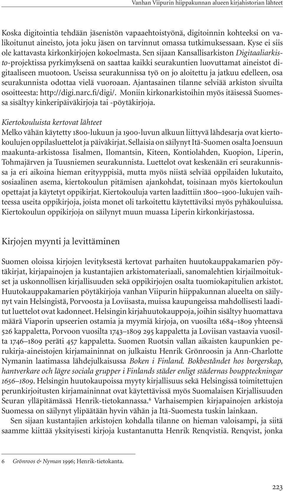 Sen sijaan Kansallisarkiston Digitaaliarkisto-projektissa pyrkimyksenä on saattaa kaikki seurakuntien luovuttamat aineistot digitaaliseen muotoon.