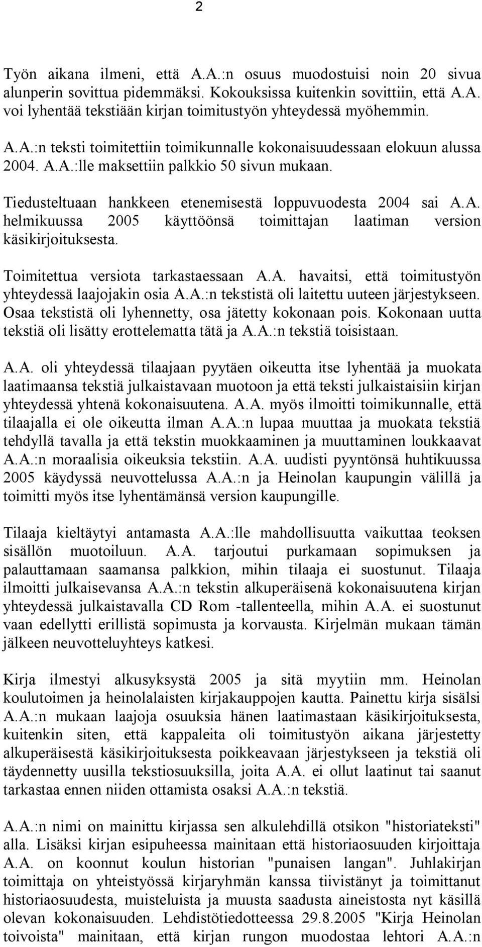 Toimitettua versiota tarkastaessaan A.A. havaitsi, että toimitustyön yhteydessä laajojakin osia A.A.:n tekstistä oli laitettu uuteen järjestykseen.