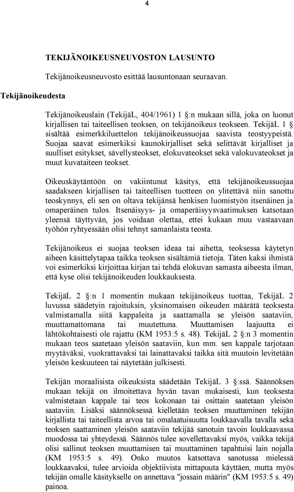 TekijäL 1 sisältää esimerkkiluettelon tekijänoikeussuojaa saavista teostyypeistä.