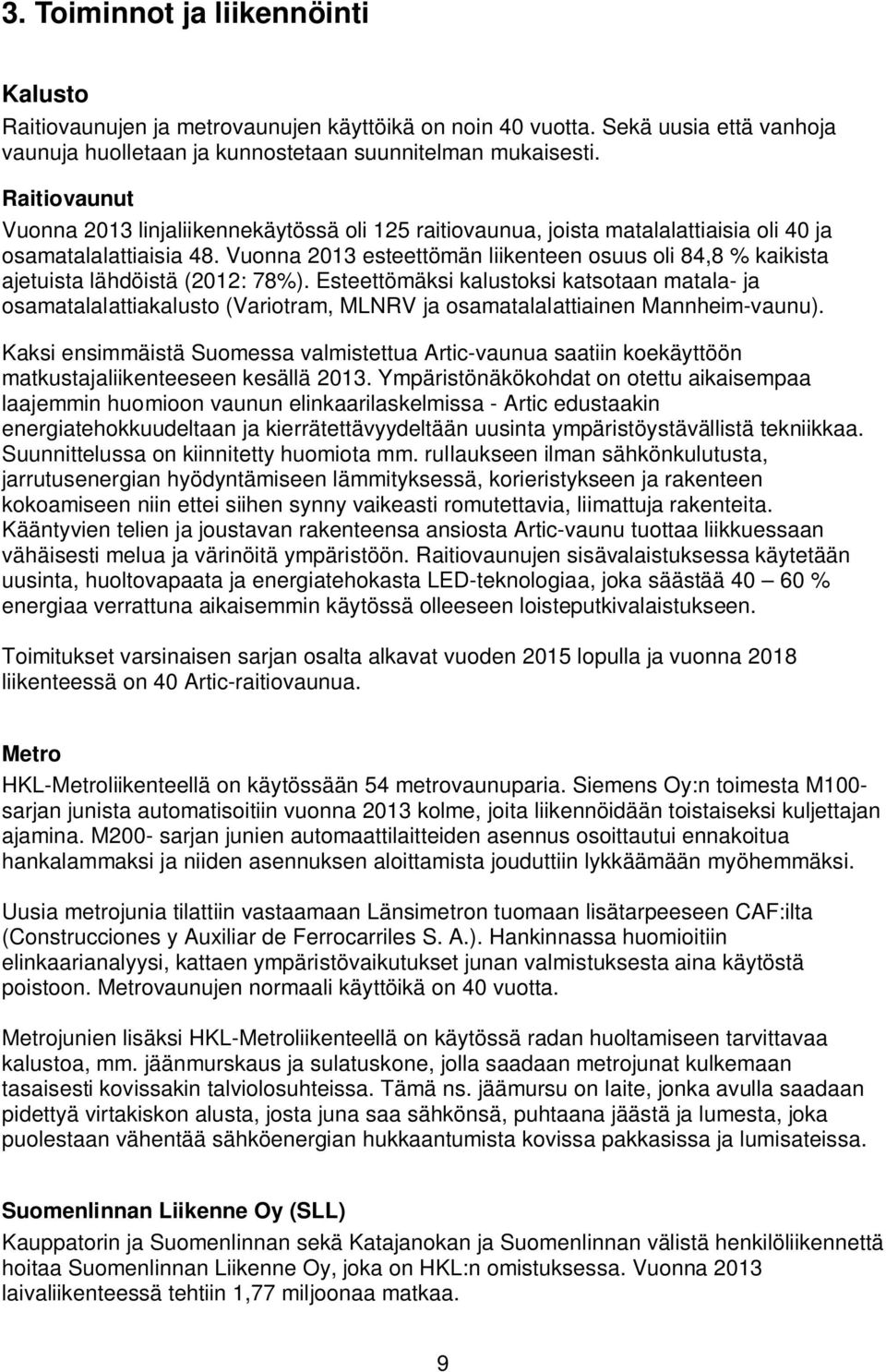 Vuonna 2013 esteettömän liikenteen osuus oli 84,8 % kaikista ajetuista lähdöistä (2012: 78%).