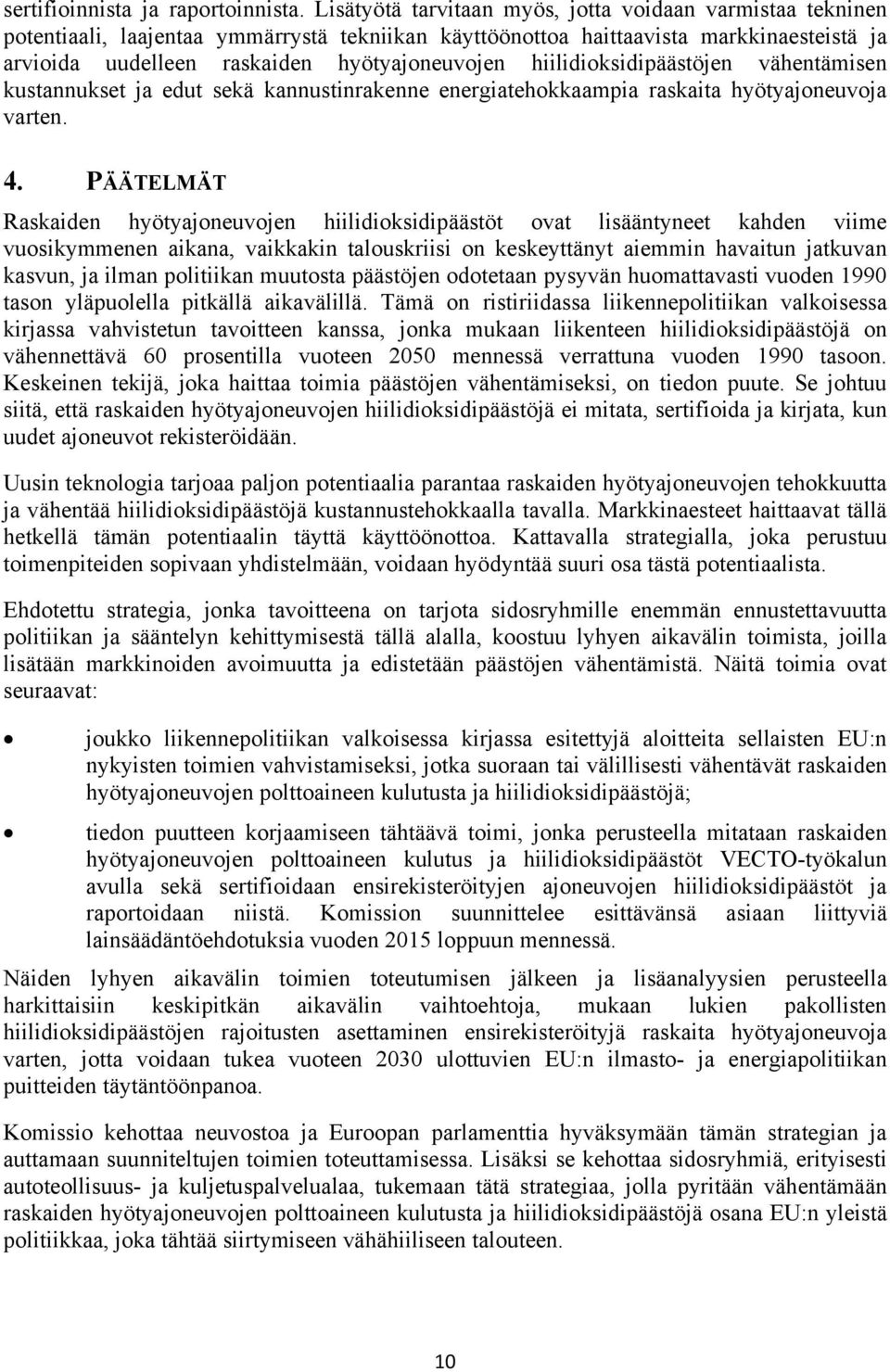 hiilidioksidipäästöjen vähentämisen kustannukset ja edut sekä kannustinrakenne energiatehokkaampia raskaita hyötyajoneuvoja varten. 4.