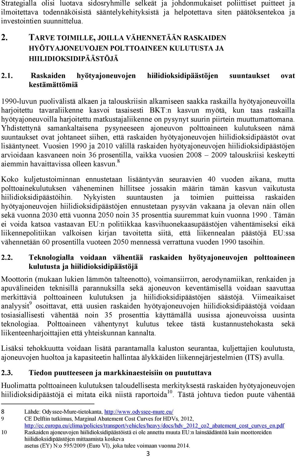 Raskaiden hyötyajoneuvojen hiilidioksidipäästöjen suuntaukset ovat kestämättömiä 1990-luvun puolivälistä alkaen ja talouskriisin alkamiseen saakka raskailla hyötyajoneuvoilla harjoitettu