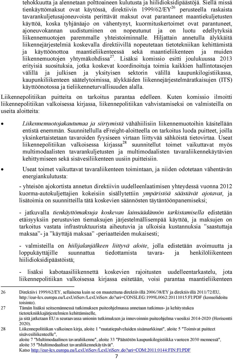 tyhjänäajo on vähentynyt, kuormituskertoimet ovat parantuneet, ajoneuvokannan uudistuminen on nopeutunut ja on luotu edellytyksiä liikennemuotojen paremmalle yhteistoiminnalle.