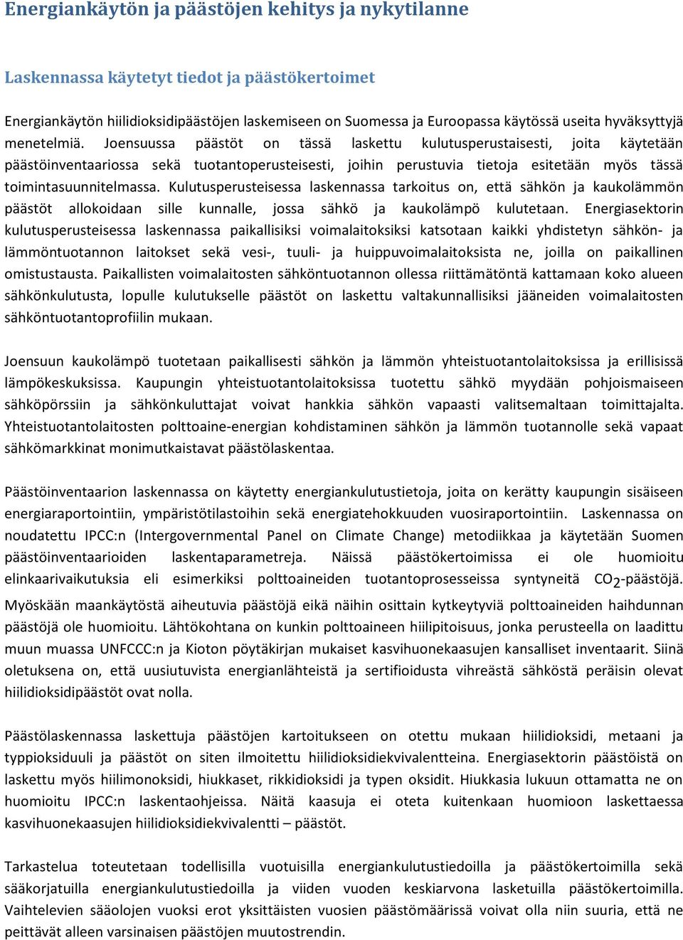 Joensuussa päästöt on tässä laskettu kulutusperustaisesti, joita käytetään päästöinventaariossa sekä tuotantoperusteisesti, joihin perustuvia tietoja esitetään myös tässä toimintasuunnitelmassa.