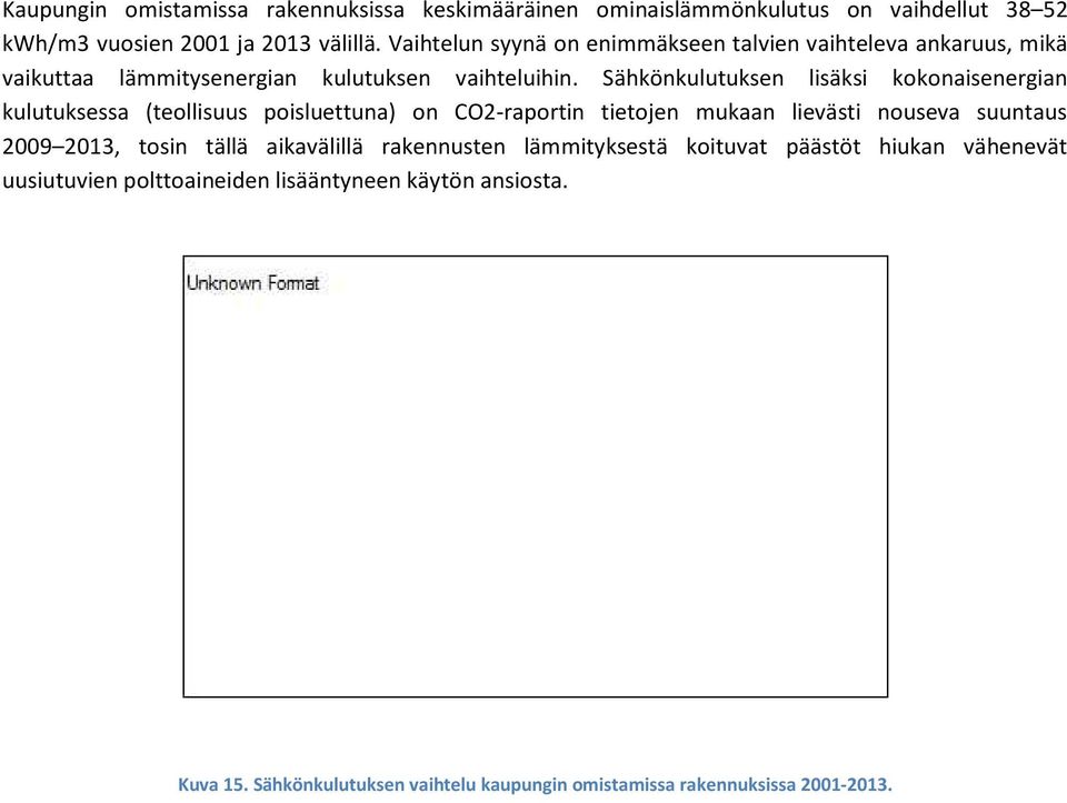 Sähkönkulutuksen lisäksi kokonaisenergian kulutuksessa (teollisuus poisluettuna) on CO2-raportin tietojen mukaan lievästi nouseva suuntaus 2009 2013,