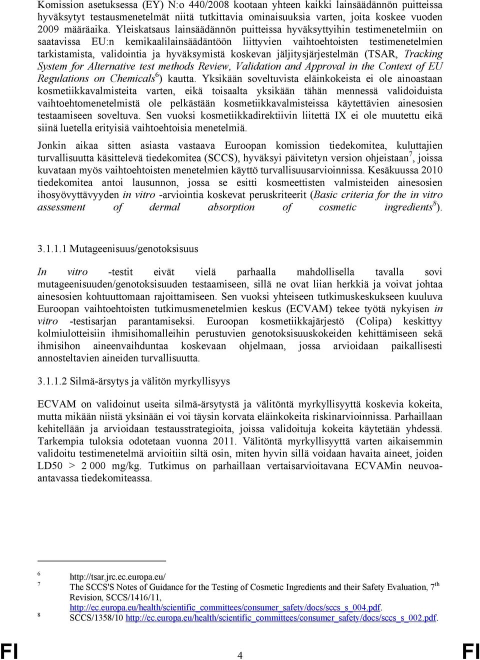 koskevan jäljitysjärjestelmän (TSAR, Tracking System for Alternative test methods Review, Validation and Approval in the Context of EU Regulations on Chemicals 6 ) kautta.