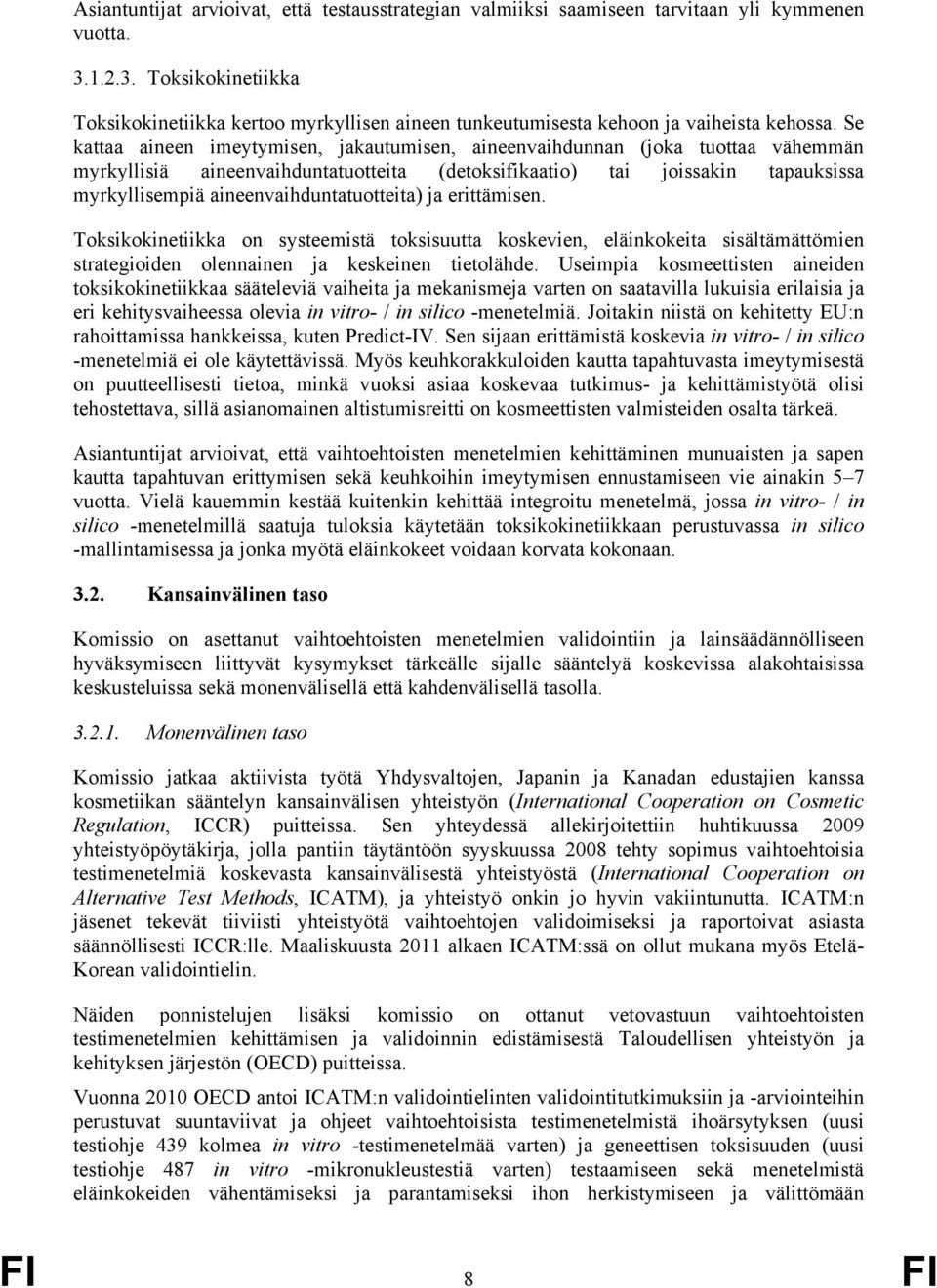 Se kattaa aineen imeytymisen, jakautumisen, aineenvaihdunnan (joka tuottaa vähemmän myrkyllisiä aineenvaihduntatuotteita (detoksifikaatio) tai joissakin tapauksissa myrkyllisempiä