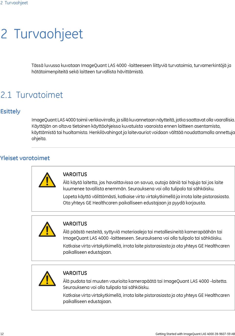 Henkilövahingot ja laitevauriot voidaan välttää noudattamalla annettuja ohjeita.