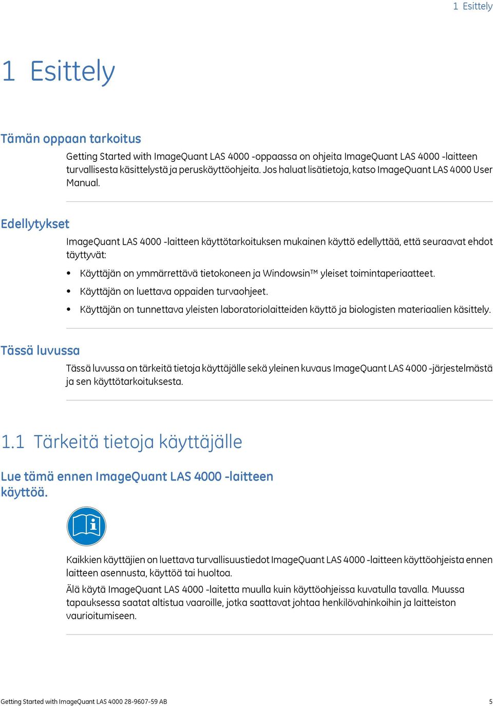 Edellytykset ImageQuant LAS 4000 -laitteen käyttötarkoituksen mukainen käyttö edellyttää, että seuraavat ehdot täyttyvät: Käyttäjän on ymmärrettävä tietokoneen ja Windowsin yleiset