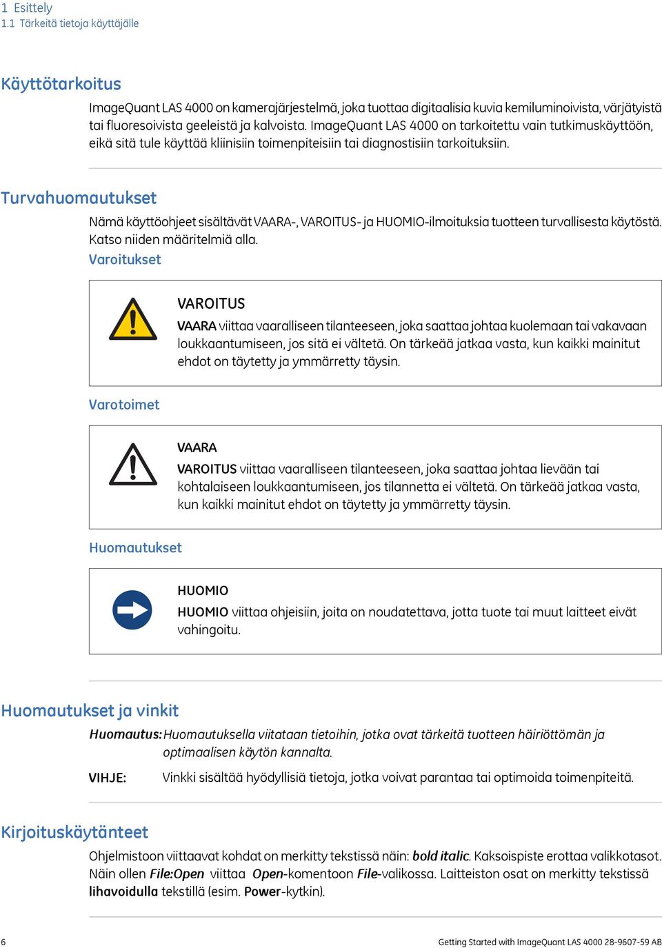 ImageQuant LAS 4000 on tarkoitettu vain tutkimuskäyttöön, eikä sitä tule käyttää kliinisiin toimenpiteisiin tai diagnostisiin tarkoituksiin.