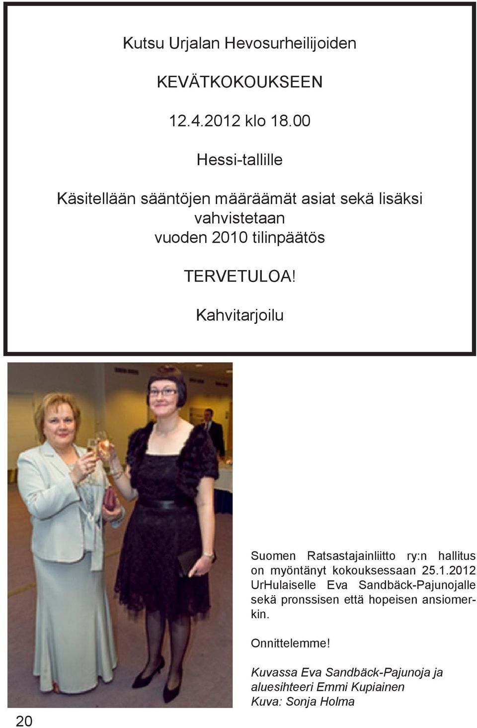 TERVETULOA! Kahvitarjoilu Suomen Ratsastajainliitto ry:n hallitus on myöntänyt kokouksessaan 25.1.