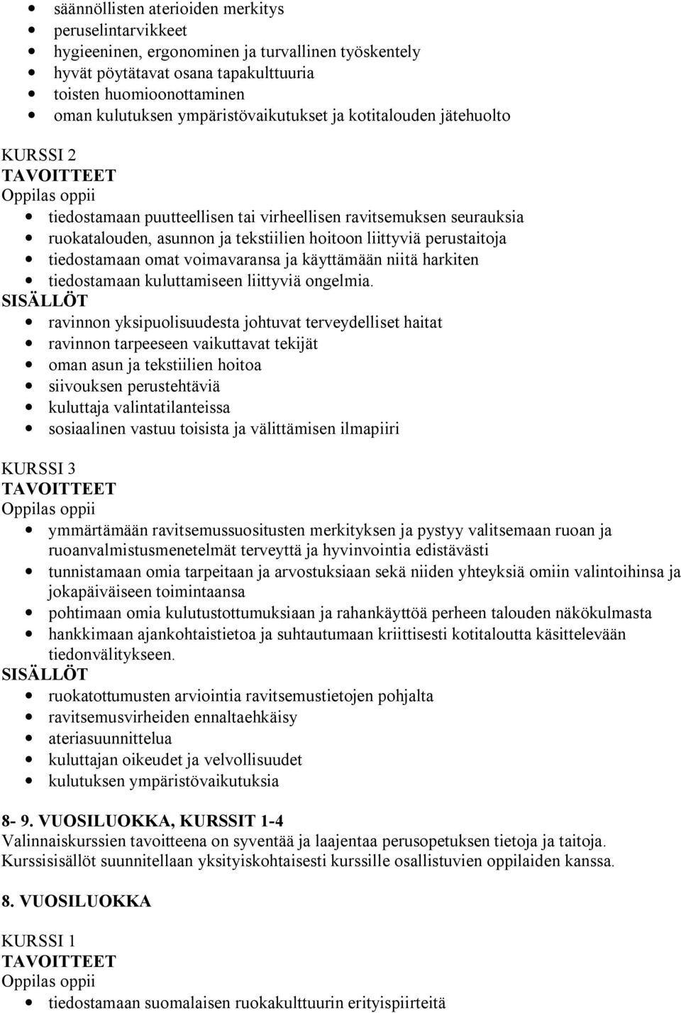 tiedostamaan omat voimavaransa ja käyttämään niitä harkiten tiedostamaan kuluttamiseen liittyviä ongelmia.