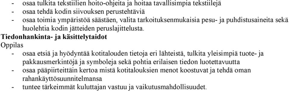 Tiedonhankinta ja käsittelytaidot Oppilas osaa etsiä ja hyödyntää kotitalouden tietoja eri lähteistä, tulkita yleisimpiä tuote ja pakkausmerkintöjä ja