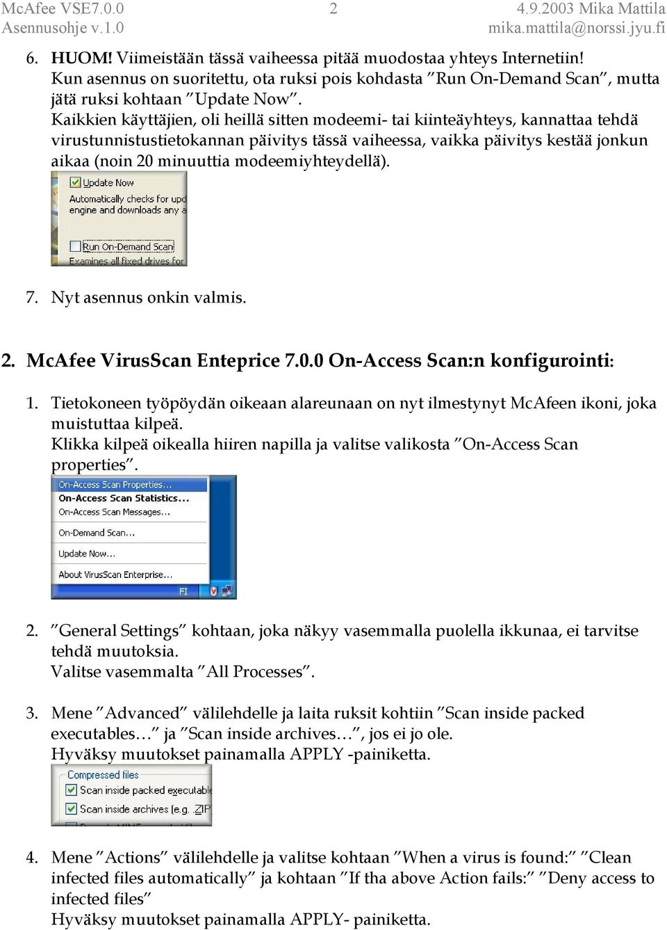 modeemiyhteydellä). 7. Nyt asennus onkin valmis. 2. McAfee VirusScan Enteprice 7.0.0 On-Access Scan:n konfigurointi: 1.