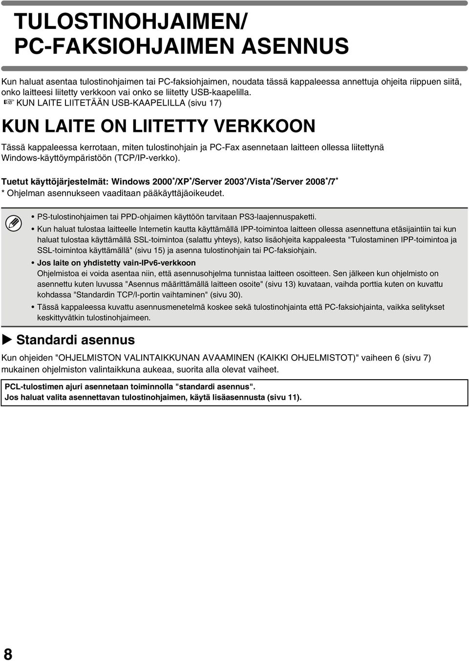 KUN LAITE LIITETÄÄN USB-KAAPELILLA (sivu 17) KUN LAITE ON LIITETTY VERKKOON Tässä kappaleessa kerrotaan, miten tulostinohjain ja PC-Fax asennetaan laitteen ollessa liitettynä