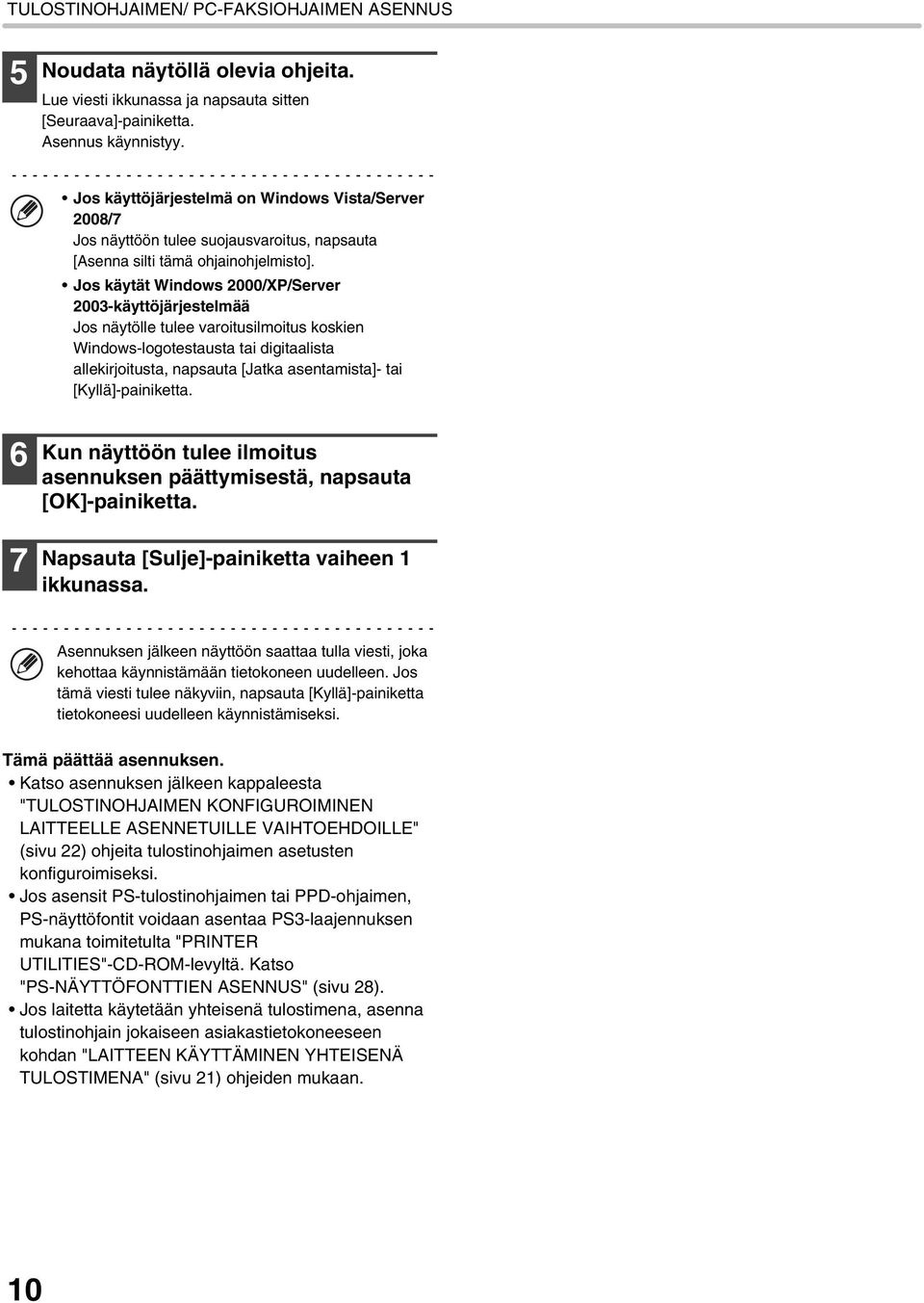 Jos käytät Windows 2000/XP/Server 2003-käyttöjärjestelmää Jos näytölle tulee varoitusilmoitus koskien Windows-logotestausta tai digitaalista allekirjoitusta, napsauta [Jatka asentamista]- tai