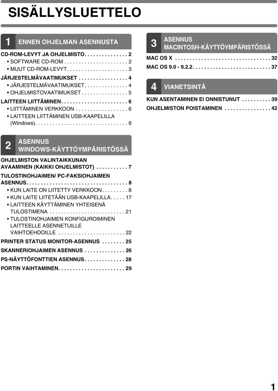 ................. 6 LAITTEEN LIITTÄMINEN USB-KAAPELILLA (Windows)................................ 6 3 ASENNUS MACINTOSH-KÄYTTÖYMPÄRISTÖSSÄ MAC OS X................................. 32 