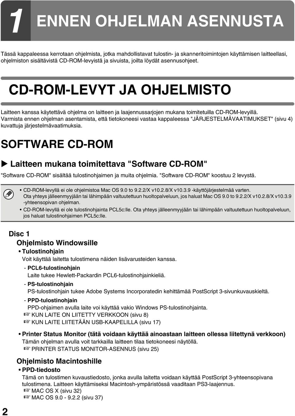 Varmista ennen ohjelman asentamista, että tietokoneesi vastaa kappaleessa "JÄRJESTELMÄVAATIMUKSET" (sivu 4) kuvattuja järjestelmävaatimuksia.