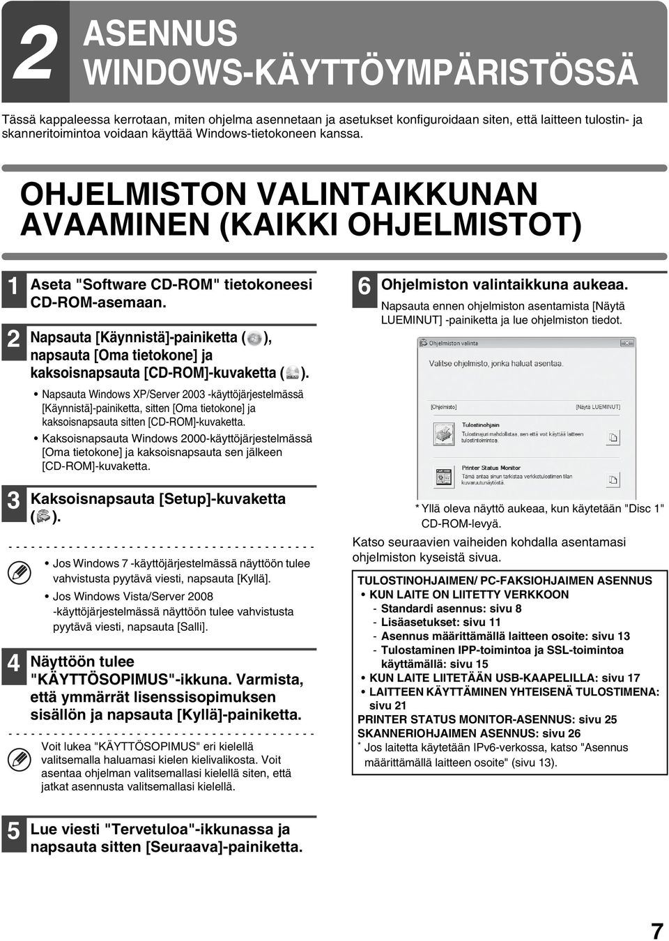 Napsauta [Käynnistä]-painiketta ( ), napsauta [Oma tietokone] ja kaksoisnapsauta [CD-ROM]-kuvaketta ( ). 6 Ohjelmiston valintaikkuna aukeaa.