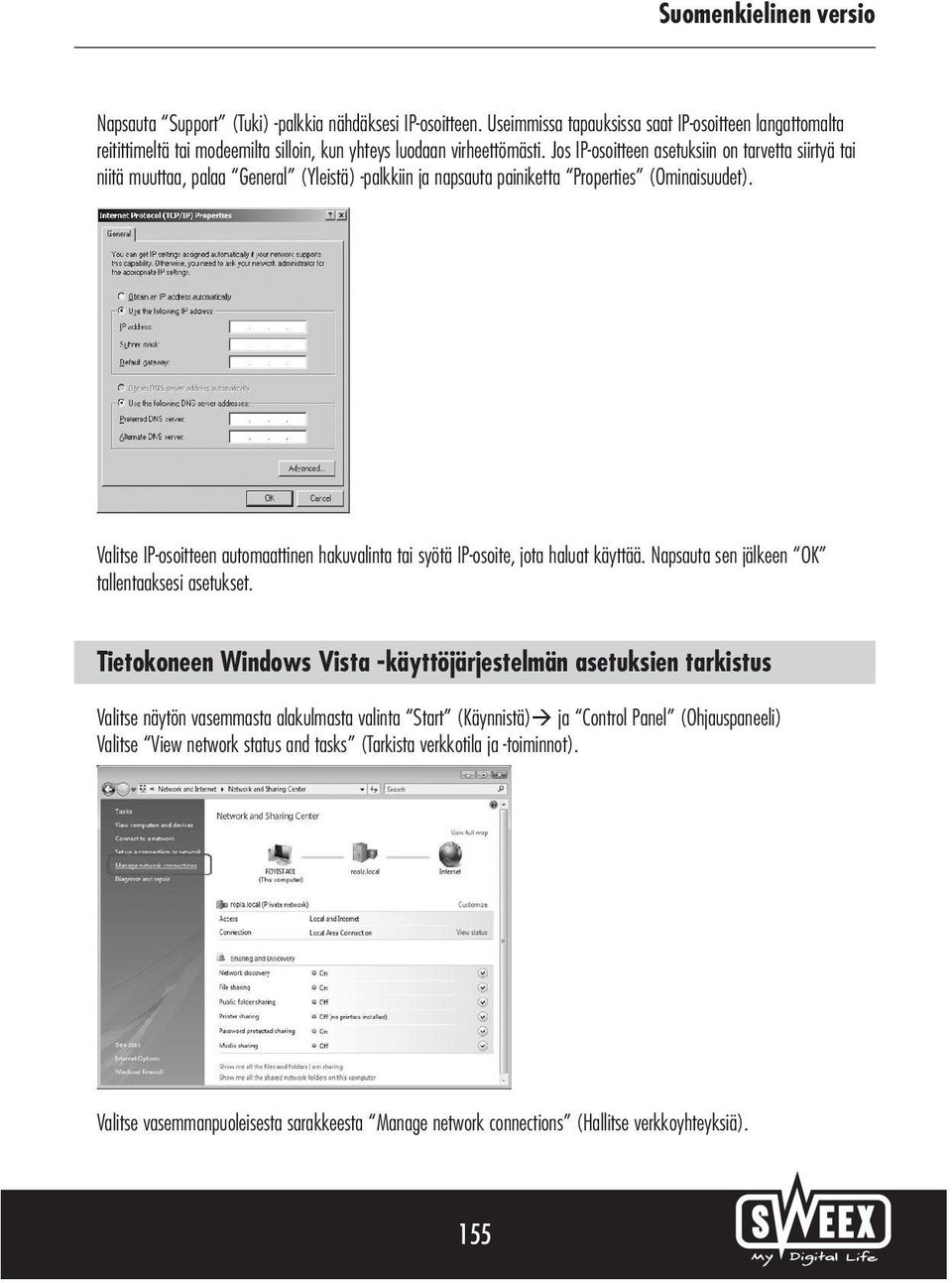 Valitse IP-osoitteen automaattinen hakuvalinta tai syötä IP-osoite, jota haluat käyttää. Napsauta sen jälkeen OK tallentaaksesi asetukset.