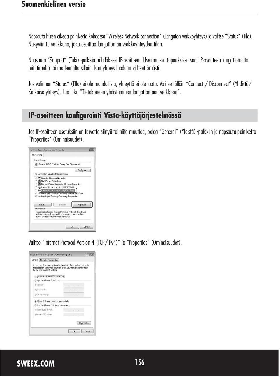 Jos valinnan Status (TIla) ei ole mahdollista, yhteyttä ei ole luotu. Valitse tällöin Connect / Disconnect (Yhdistä/ Katkaise yhteys). Lue luku Tietokoneen yhdistäminen langattomaan verkkoon.