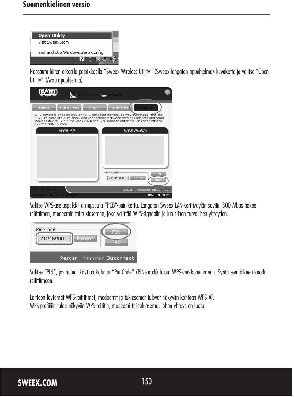 Langaton Sweex LAN-korttiväylän sovitin 300 Mbps hakee reitittimen, modeemin tai tukiaseman, joka välittää WPS-signaalin ja luo siihen turvallisen yhteyden.