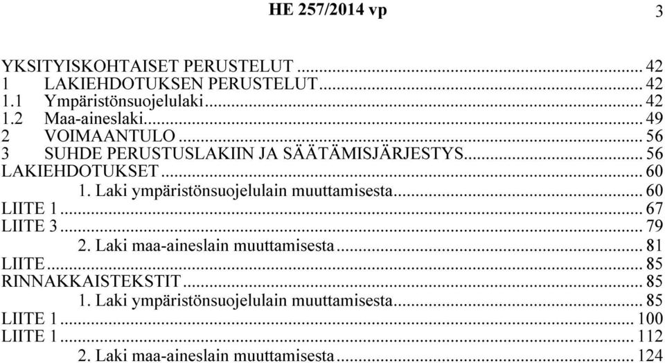 Laki ympäristönsuojelulain muuttamisesta... 60 LIITE 1... 67 LIITE 3... 79 2. Laki maa-aineslain muuttamisesta... 81 LIITE.