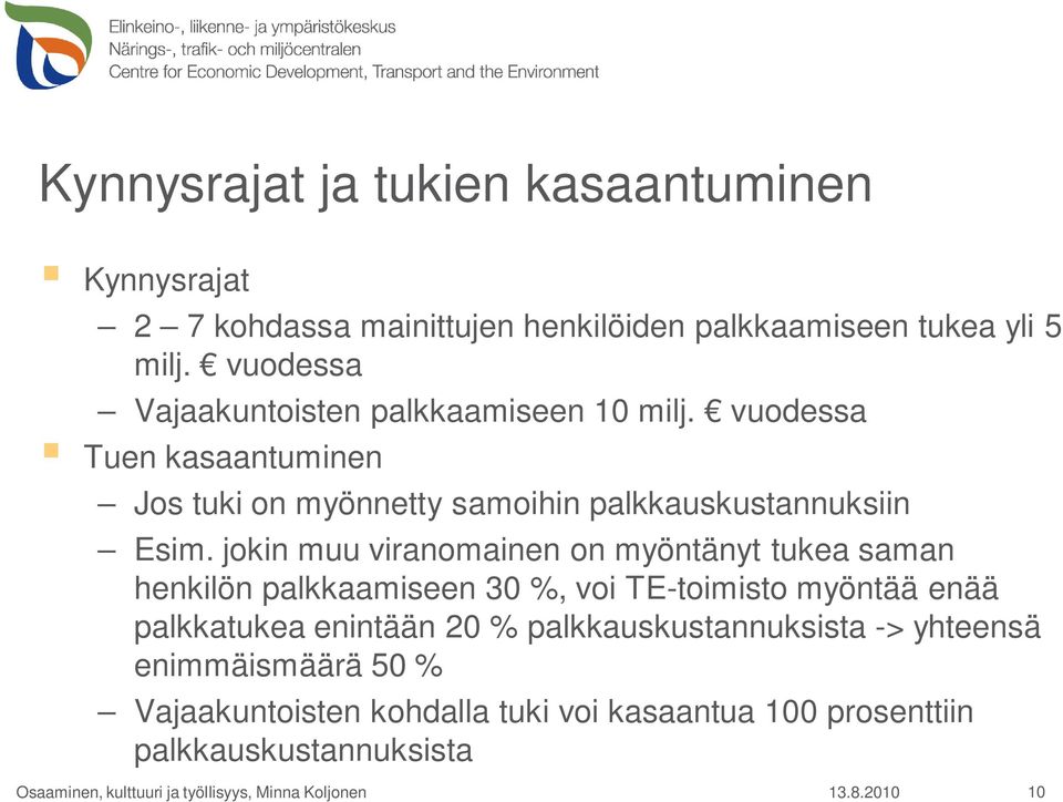 jokin muu viranomainen on myöntänyt tukea saman henkilön palkkaamiseen 30 %, voi TE-toimisto myöntää enää palkkatukea enintään 20 %