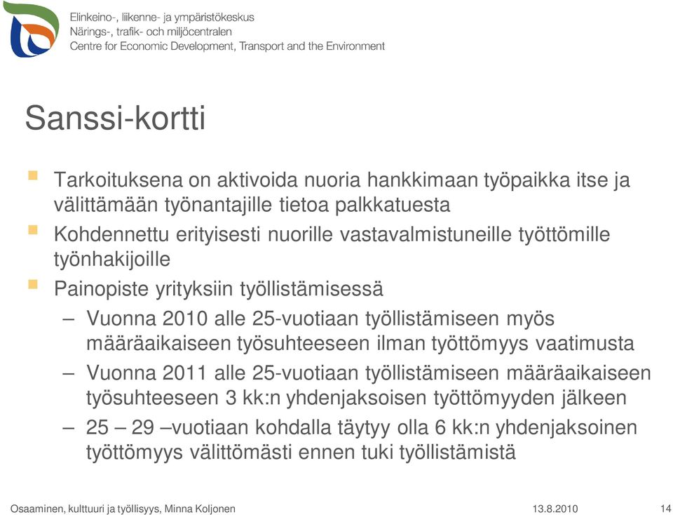 määräaikaiseen työsuhteeseen ilman työttömyys vaatimusta Vuonna 2011 alle 25-vuotiaan työllistämiseen määräaikaiseen työsuhteeseen 3 kk:n