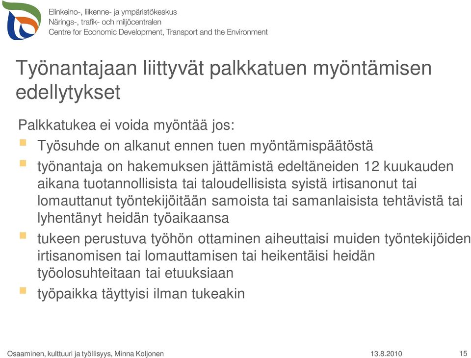 työntekijöitään samoista tai samanlaisista tehtävistä tai lyhentänyt heidän työaikaansa tukeen perustuva työhön ottaminen aiheuttaisi muiden