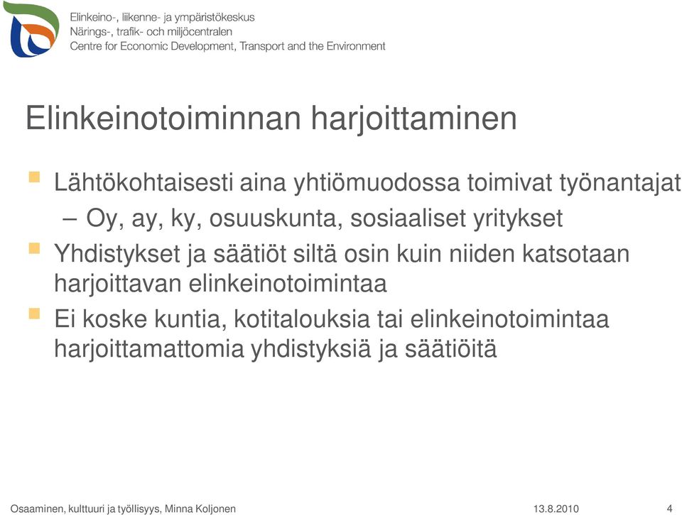 siltä osin kuin niiden katsotaan harjoittavan elinkeinotoimintaa Ei koske kuntia,