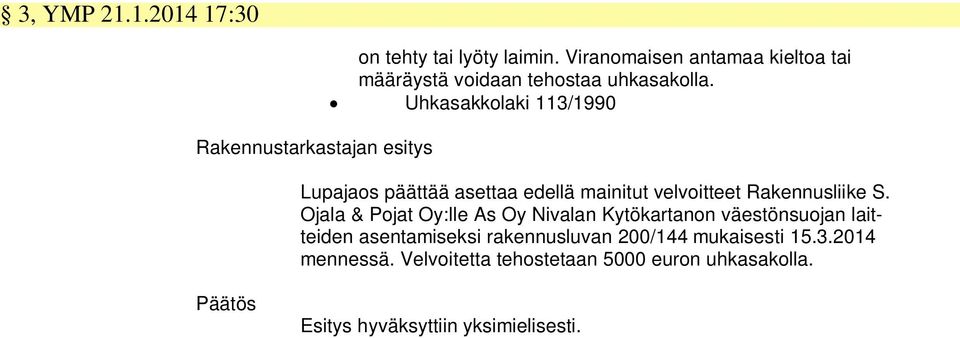 Uhkasakkolaki 113/1990 Lupajaos päättää asettaa edellä mainitut velvoitteet Rakennusliike S.