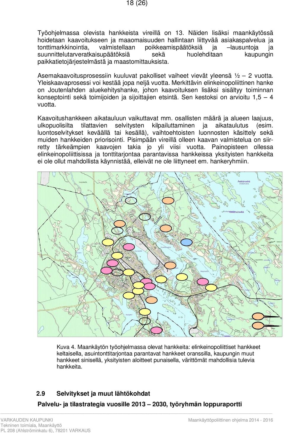 suunnittelutarveratkaisupäätöksiä sekä huolehditaan kaupungin paikkatietojärjestelmästä ja maastomittauksista. Asemakaavoitusprosessiin kuuluvat pakolliset vaiheet vievät yleensä ½ 2 vuotta.