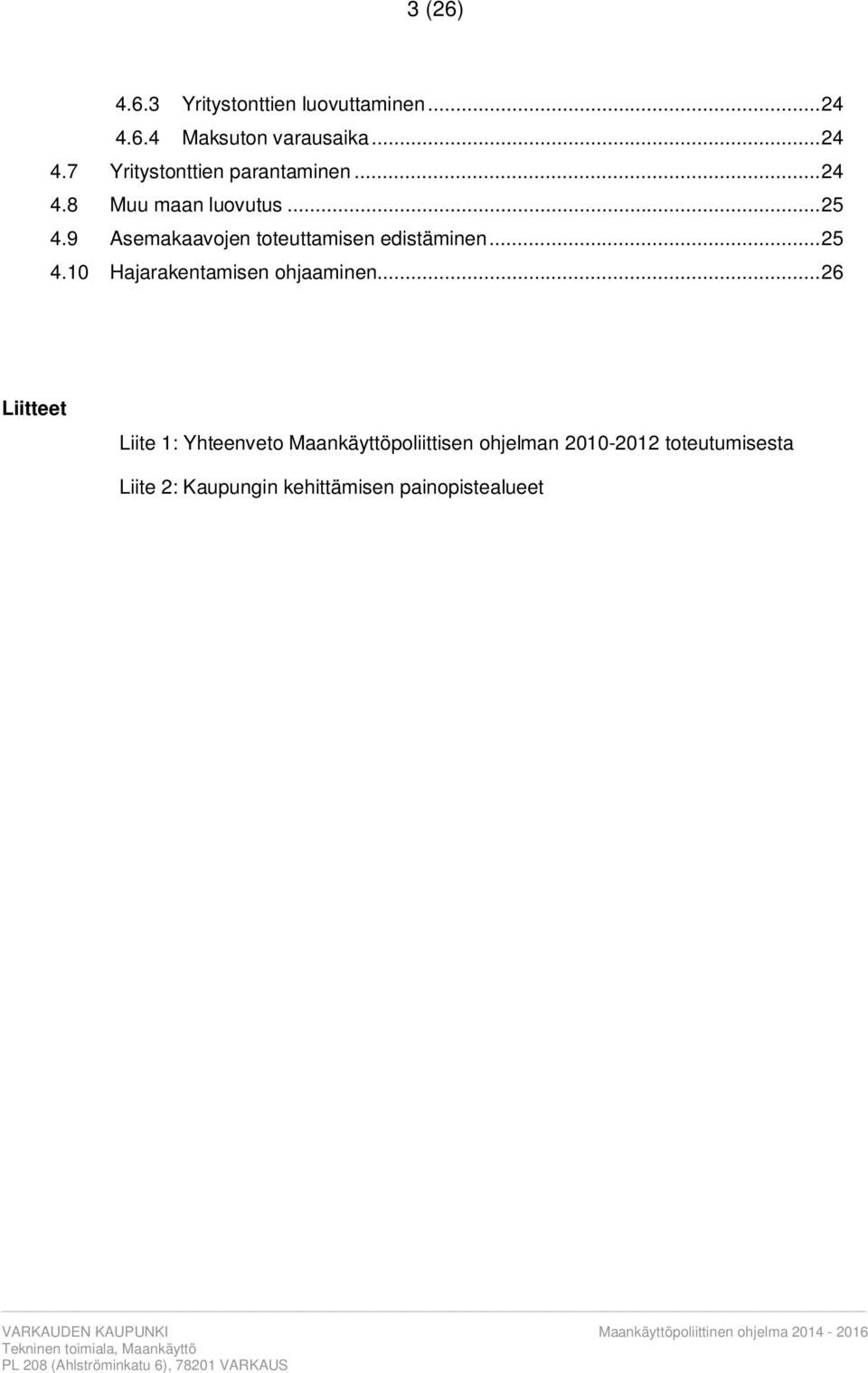 .. 26 Liitteet Liite 1: Yhteenveto Maankäyttöpoliittisen ohjelman 2010-2012 toteutumisesta