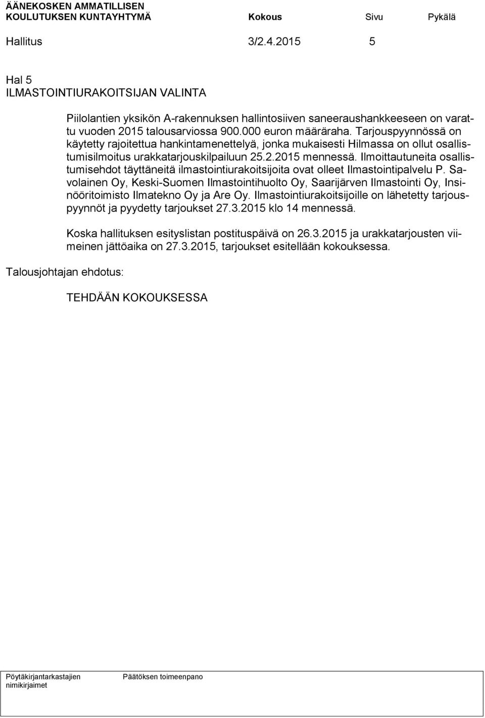 Ilmoittautuneita osallistumisehdot täyttäneitä ilmastointiurakoitsijoita ovat olleet Ilmastointipalvelu P.