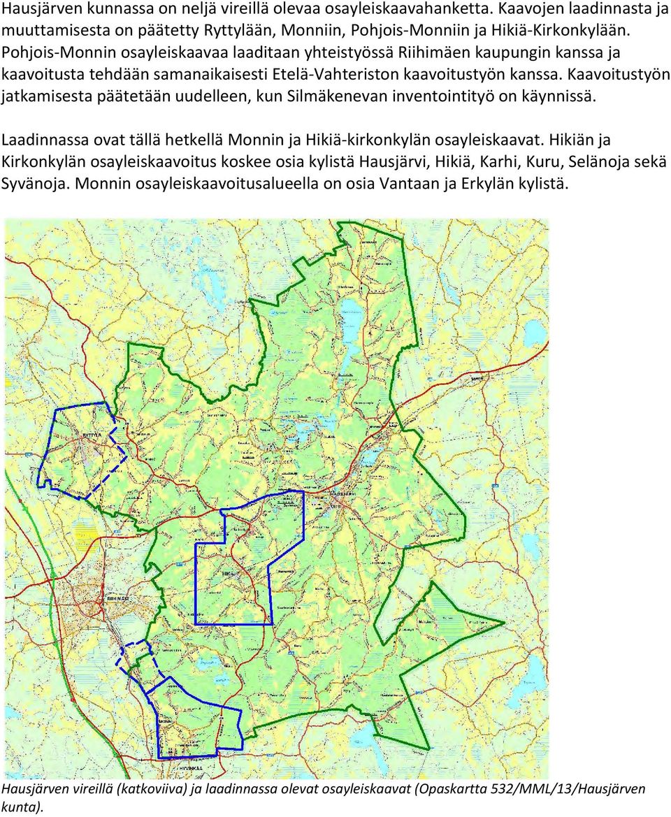 Kaavoitustyön jatkamisesta päätetään uudelleen, kun Silmäkenevan inventointityö on käynnissä. Laadinnassa ovat tällä hetkellä Monnin ja Hikiä kirkonkylän osayleiskaavat.