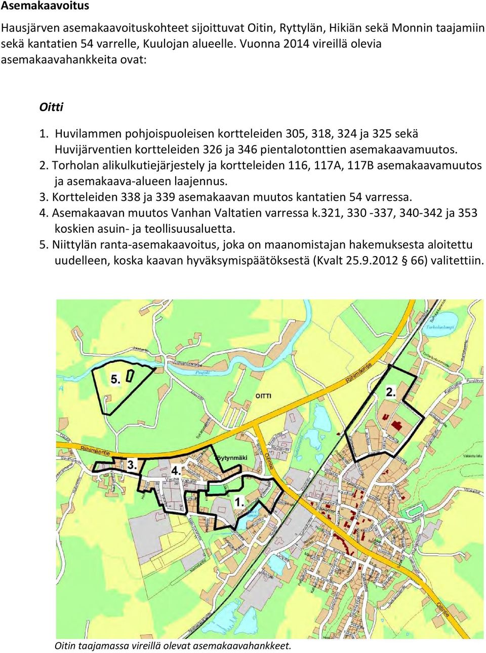 Huvilammen pohjoispuoleisen kortteleiden 305, 318, 324 ja 325 sekä Huvijärventien kortteleiden 326 ja 346 pientalotonttien asemakaavamuutos. 2.