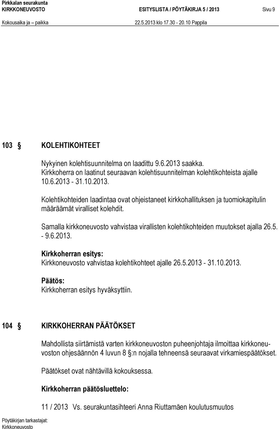 31.10.2013. Kolehtikohteiden laadintaa ovat ohjeistaneet kirkkohallituksen ja tuomiokapitulin määräämät viralliset kolehdit.