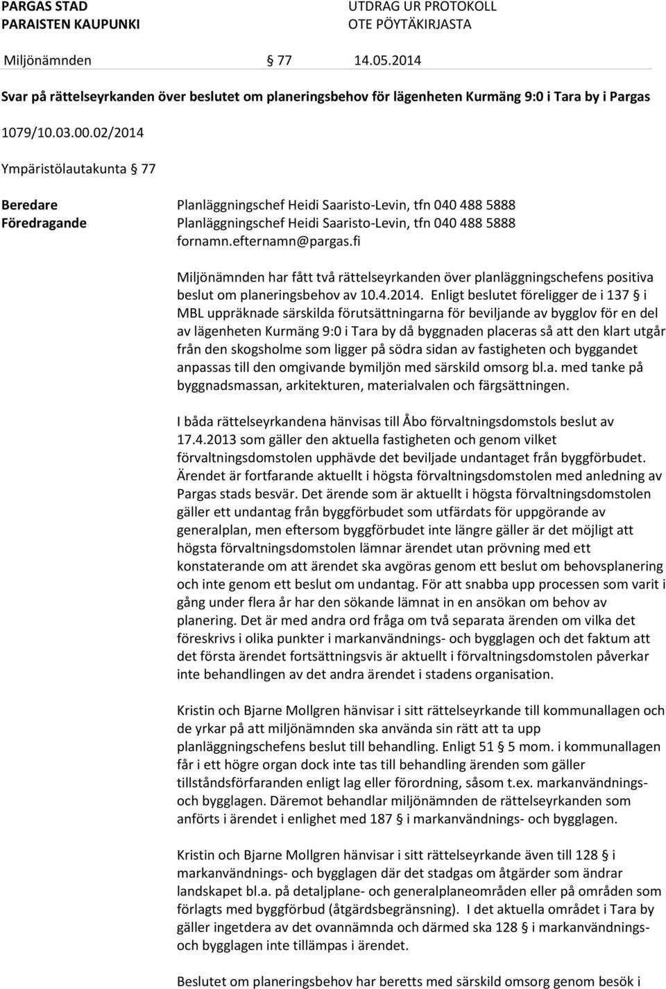 fi Miljönämnden har fått två rättelseyrkanden över planläggningschefens positiva beslut om planeringsbehov av 10.4.2014.