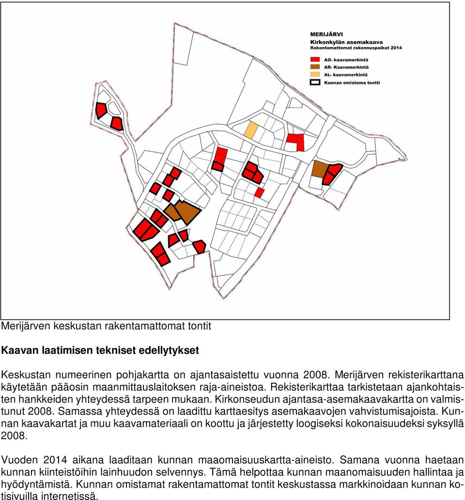 Kirkonseudun ajantasa-asemakaavakartta on valmistunut 2008. Samassa yhteydessä on laadittu karttaesitys asemakaavojen vahvistumisajoista.