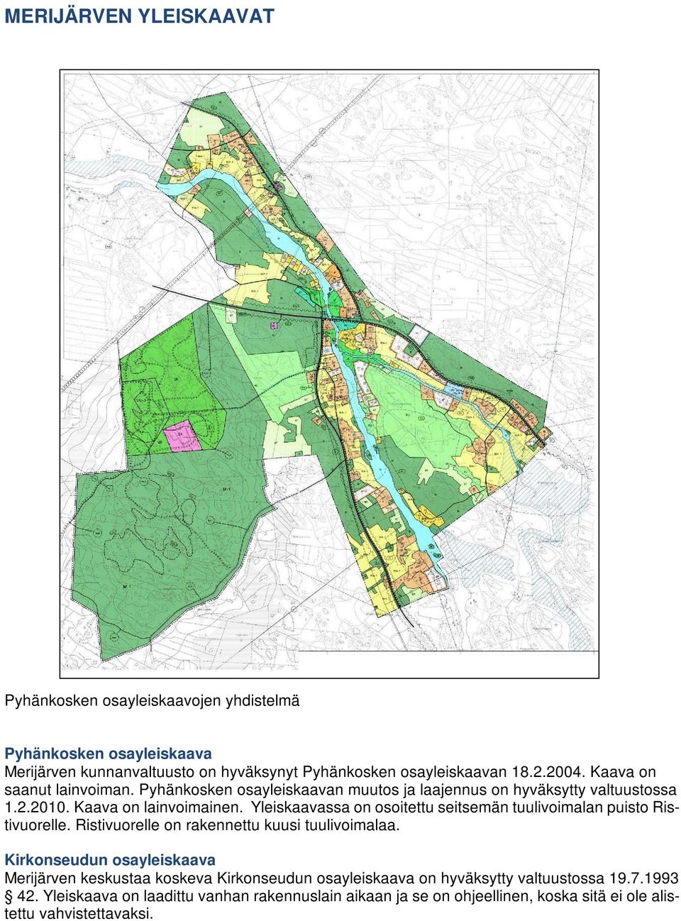 Yleiskaavassa on osoitettu seitsemän tuulivoimalan puisto Ristivuorelle. Ristivuorelle on rakennettu kuusi tuulivoimalaa.