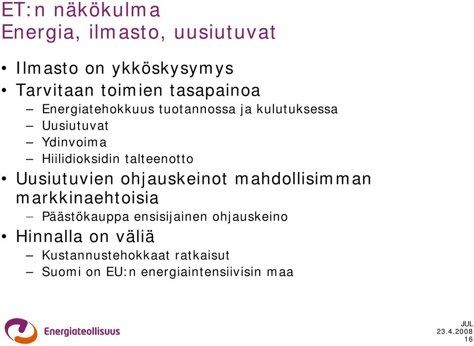 talteenotto Uusiutuvien ohjauskeinot mahdollisimman markkinaehtoisia Päästökauppa ensisijainen