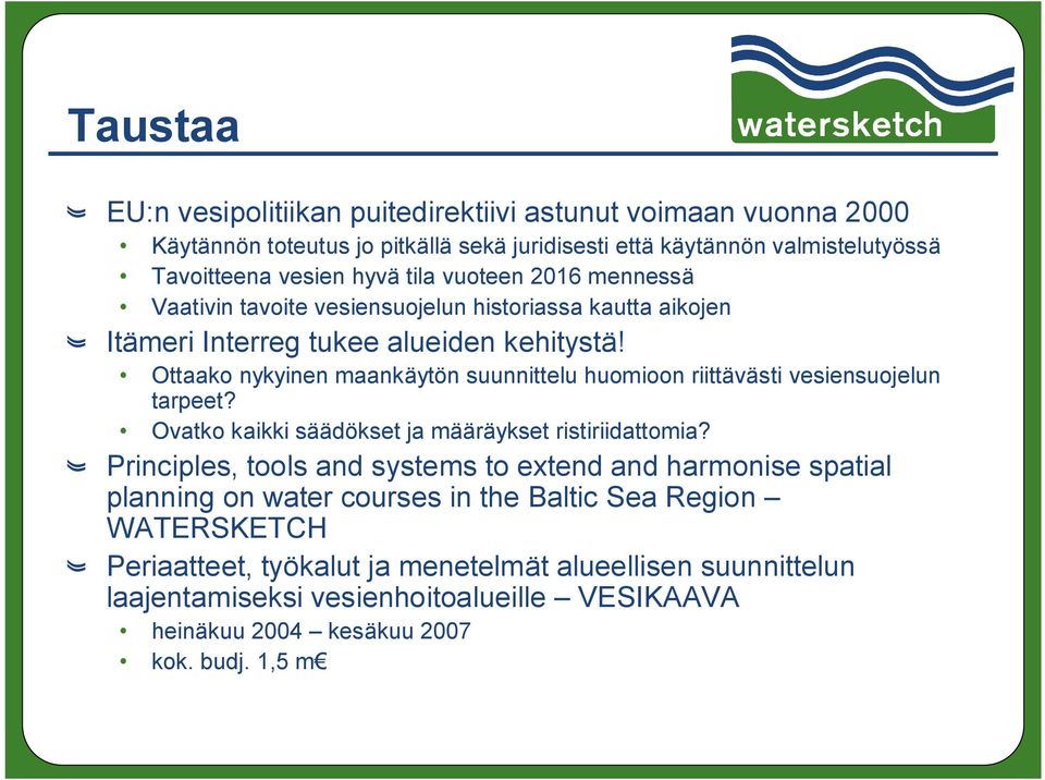 Ottaako nykyinen maankäytön suunnittelu huomioon riittävästi vesiensuojelun tarpeet? Ovatko kaikki säädökset ja määräykset ristiriidattomia?